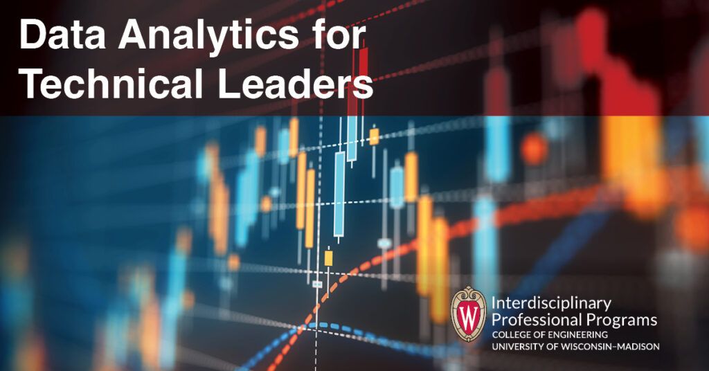 Data Analytics for Technical Leaders | Interdisciplinary Professional Programs | College of Engineering | University of Wisconsin–Madison